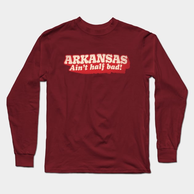 Arkansas Ain't Half Bad Long Sleeve T-Shirt by rt-shirts